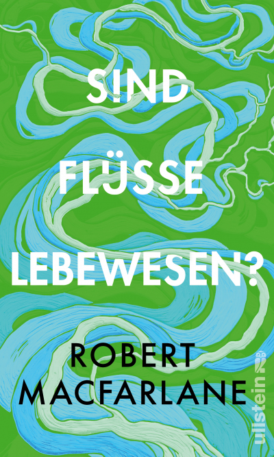 Robert Macfarlane | Sind Flüsse Lebewesen?