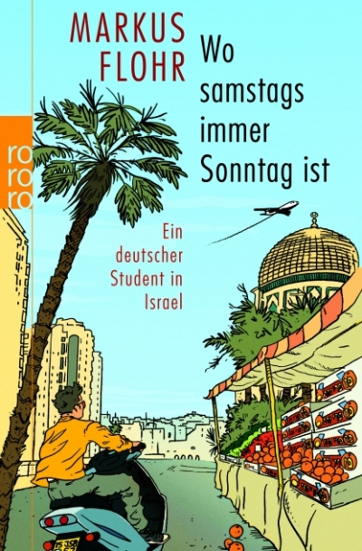 Markus Flohr | Wo samstags immer Sonntag ist. Ein deutscher Student in Israel.