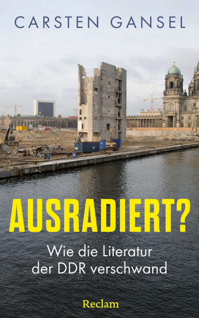 Carsten Gansel|Ausradiert? Wie die Literatur der DDR verschwand